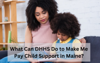 What Can DHHS Do to Make Me Pay Child Support in Maine
