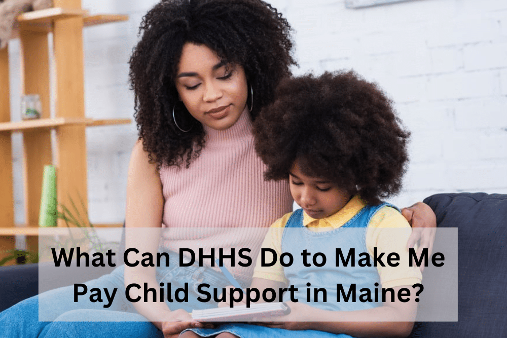 What Can DHHS Do to Make Me Pay Child Support in Maine